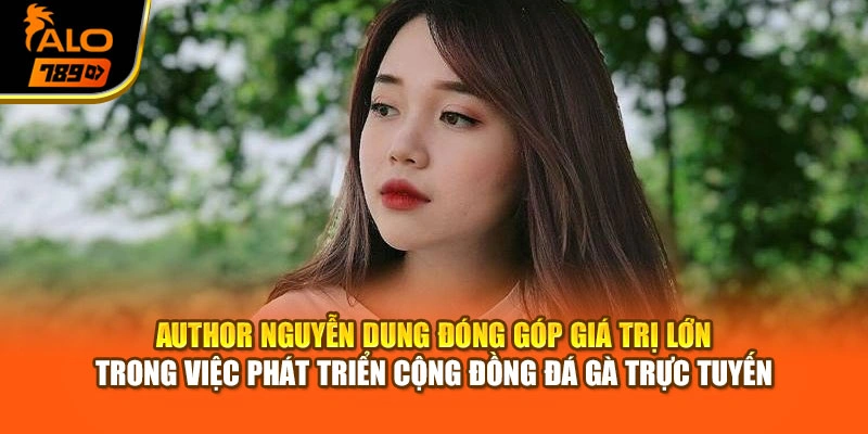 Author Nguyễn Dung lan tỏa đam mê và kinh nghiệm thực chiến trong đá gà trực tuyến