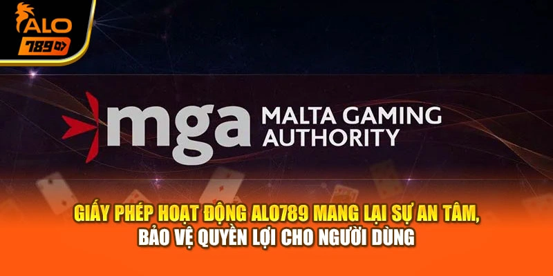 Giấy phép hoạt động Alo789 mang lại sự an tâm, bảo vệ quyền lợi cho người dùng